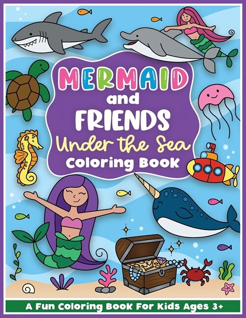 Mermaid and Friends Under the Sea Coloring and Workbook: Cute Mermaids For Preschool Girls and Boys Toddlers and Kids Ages 3-5 (Paperback)