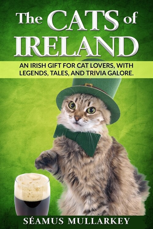 The Cats of Ireland: An Irish Gift for Cat Lovers, with Legends, Tales, and Trivia Galore (Paperback)