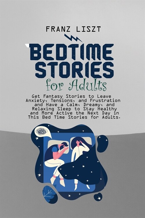 Bed Time Stories for Adults: Get Fantasy Stories to Leave Anxiety, Tensions, and Frustration and Have a Calm, Dreamy, and Relaxing Sleep to Stay He (Paperback)