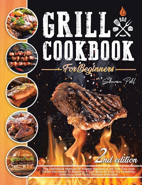 Grill Cookbook for Beginners: The Definitive Manual To Master Barbecue.All The Tips And Tricks You Need To Become A Grill Boss At First Try Healthy, (Paperback, 2, - Color)