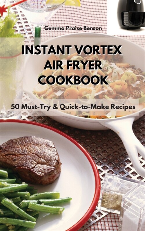 Instant Vortex Air Fryer Cookbook: 50 Must-Try & Quick-to-Make Recipes (Hardcover)