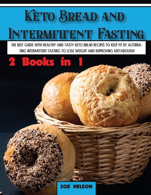Keto Bread and Intermittent Fasting: The best guide with healthy and tasty keto bread recipes to keep fit by alternating intermittent fasting to Lose (Paperback)
