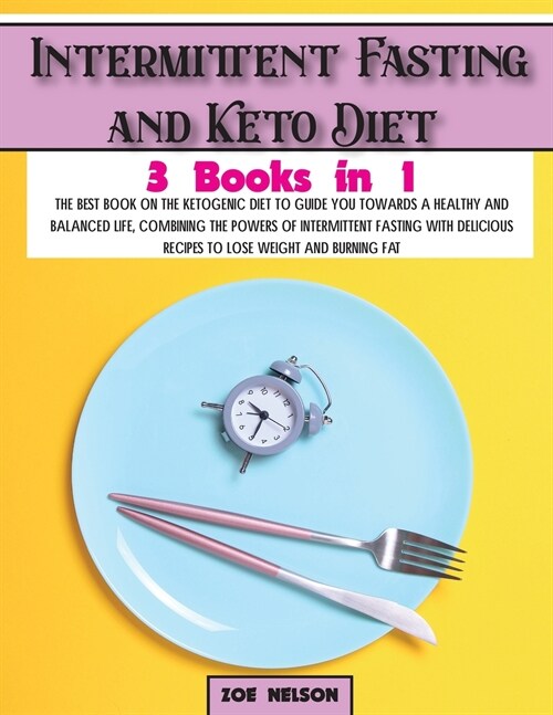 Intermittent Fasting and Keto Diet: The best book on the ketogenic diet to guide you towards a healthy and balanced life, combining the powers of inte (Paperback)