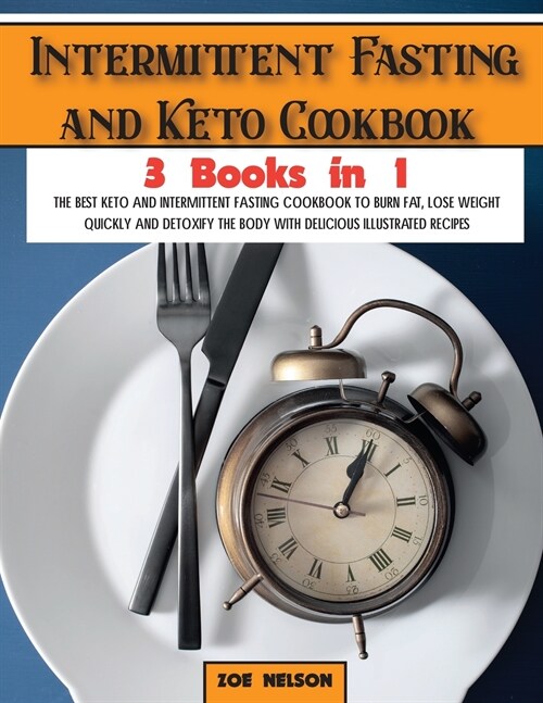 Intermittent Fasting and Keto Cookbook: The Best Keto and Intermittent Fasting Cookbook to Burn Fat, Lose Weight Quickly and Detoxify the Body with De (Paperback)