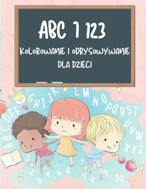 ABC i 123 Kolorowanka i książka do rysowania dla dzieci: Nauka alfabetu i liczby Śledzenie książki dla dzieci, ABC i 123 Pism (Paperback)