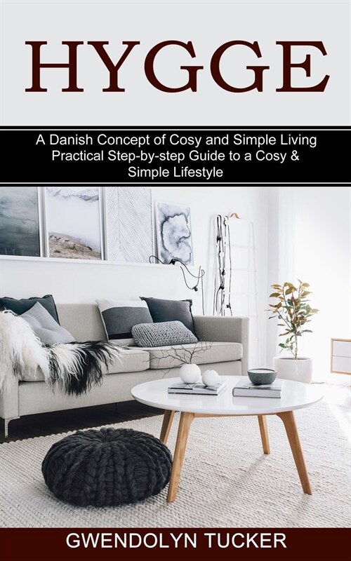 Hygge: Practical Step-by-step Guide to a Cosy & Simple Lifestyle (A Danish Concept of Cosy and Simple Living) (Paperback)