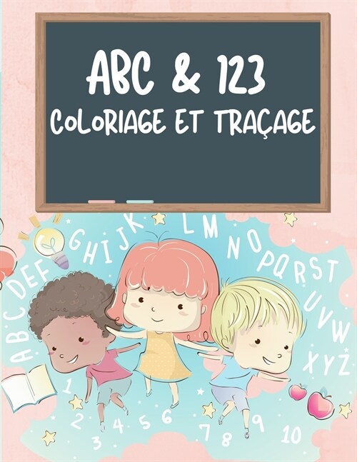 ABC & 123 livre de coloriage et de tra?ge pour les enfants: Livre dapprentissage de lalphabet et des chiffres pour enfants, papier dentra?ement ? (Paperback)