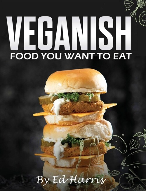 VEGANISH, FOOD YOU WANT TO EAT (Hardcover)