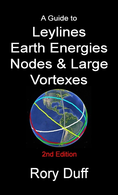 A guide to Leylines, Earth Energy lines, Nodes & Large Vortexes (Paperback)