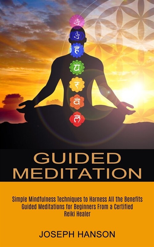 Guided Meditation: Guided Meditations for Beginners From a Certified Reiki Healer (Simple Mindfulness Techniques to Harness All the Benef (Paperback)