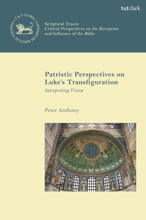 Patristic Perspectives on Luke’s Transfiguration : Interpreting Vision (Hardcover)