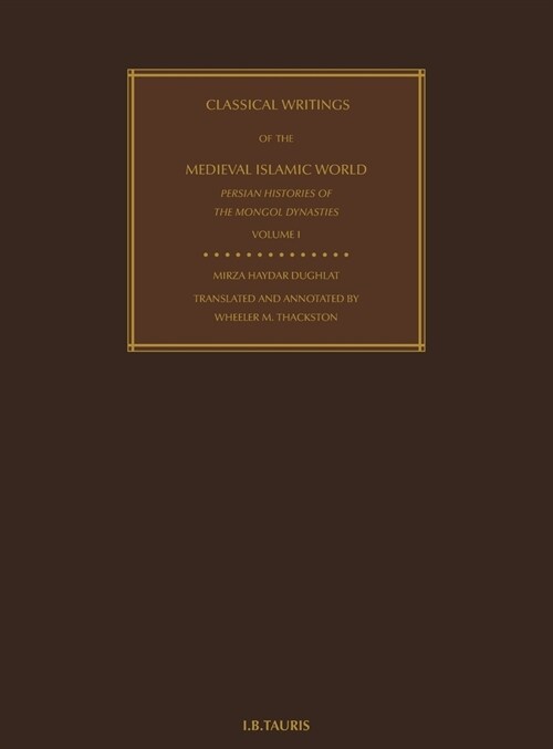 Classical Writings of the Medieval Islamic World: Persian Histories of the Mongol Dynasties Volume 1 (Hardcover)