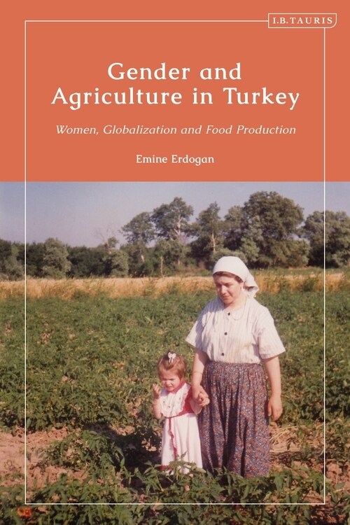 Gender and Agriculture in Turkey : Women, Globalization and Food Production (Paperback)