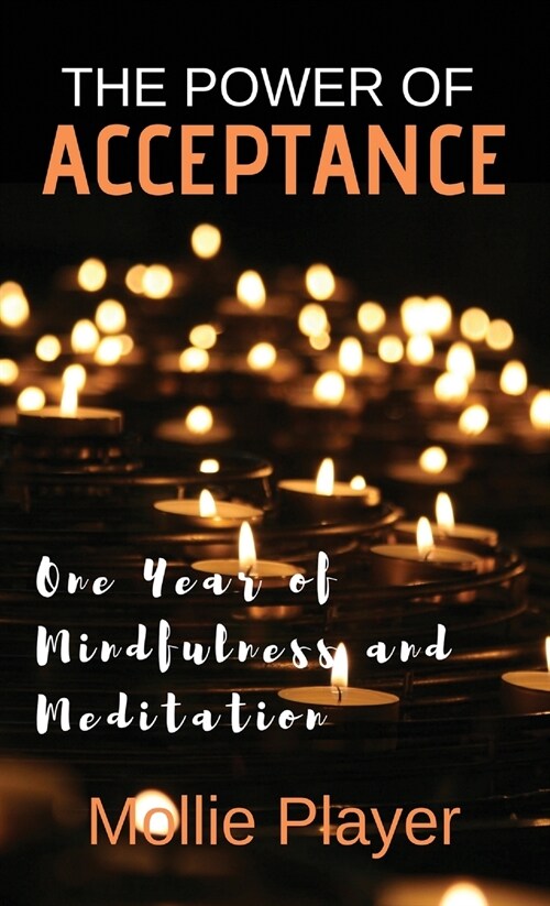 The Power Of Acceptance: One Year Of Mindfulness And Meditation (Hardcover)