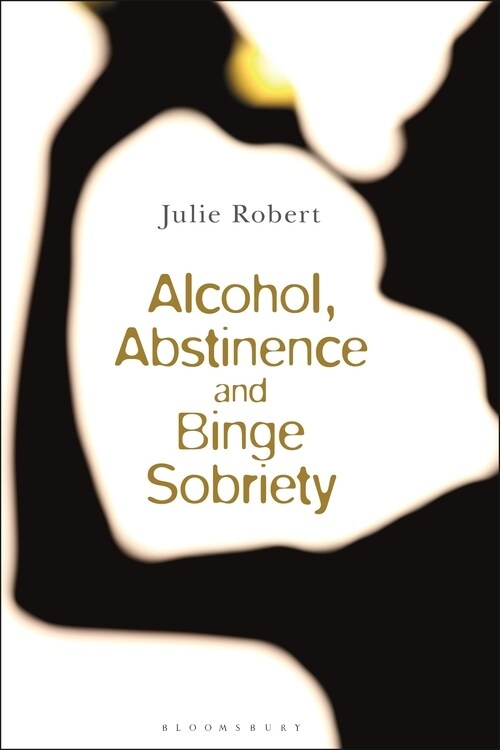 Alcohol, Binge Sobriety and Exemplary Abstinence (Hardcover)