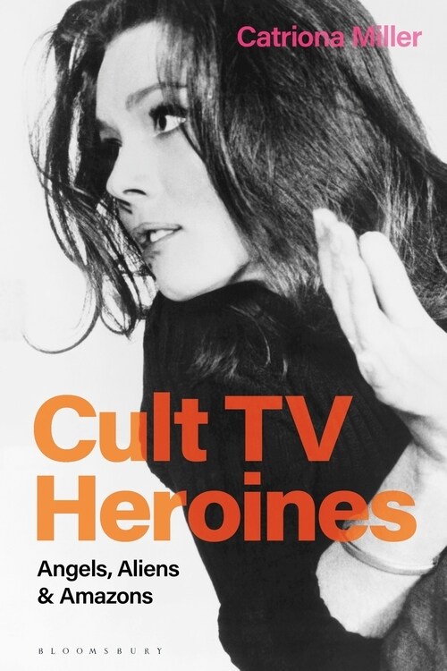 Cult TV Heroines : Angels, Aliens and Amazons (Paperback)