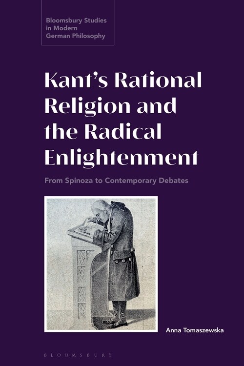 Kant’s Rational Religion and the Radical Enlightenment : From Spinoza to Contemporary Debates (Hardcover)