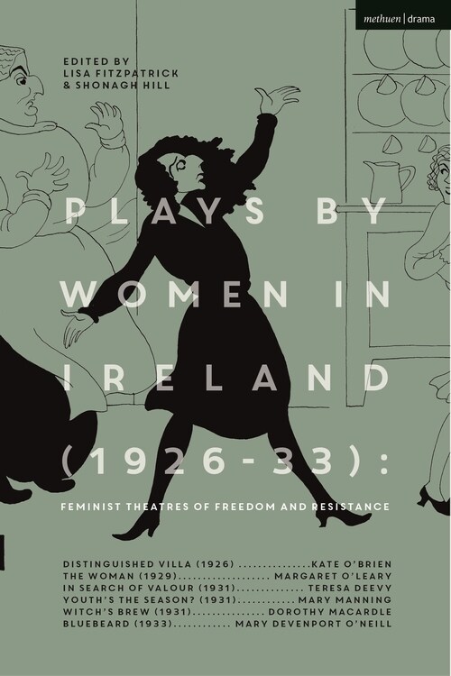 Plays by Women in Ireland (1926-33): Feminist Theatres of Freedom and Resistance : Distinguished Villa; The Woman; Youth’s the Season; Witch’s Brew; B (Paperback)