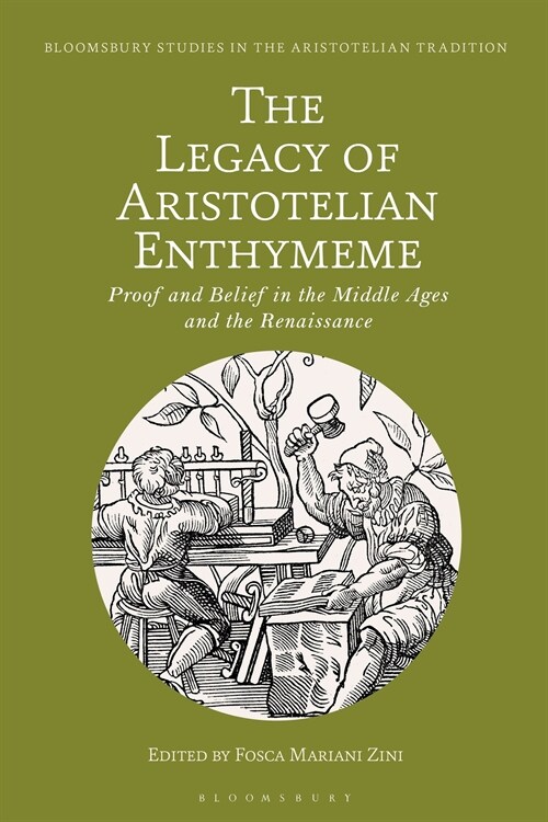 The Legacy of Aristotelian Enthymeme : Proof and Belief in the Middle Ages and the Renaissance (Hardcover)