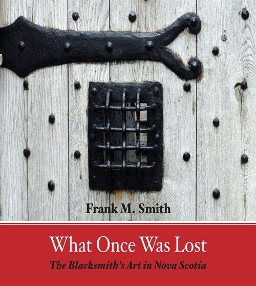 What Once Was Lost: The Blacksmiths Art in Nova Scotia (Paperback)