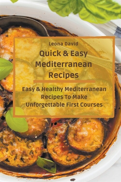 Quick & Easy Mediterranean Recipes: Easy & Healthy Mediterranean Recipes To Make Unforgettable First Courses (Paperback)