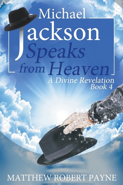 Michael Jackson Speaks from Heaven: A Divine Revelation Book 4 (Paperback)