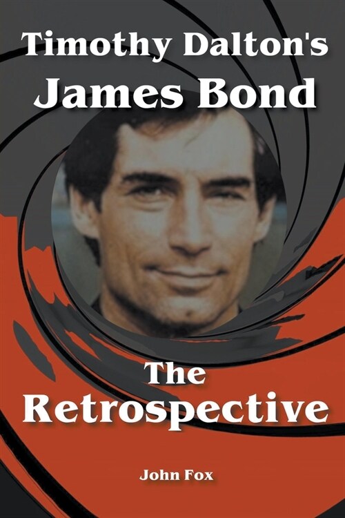 Timothy Daltons James Bond - The Retrospective (Paperback)