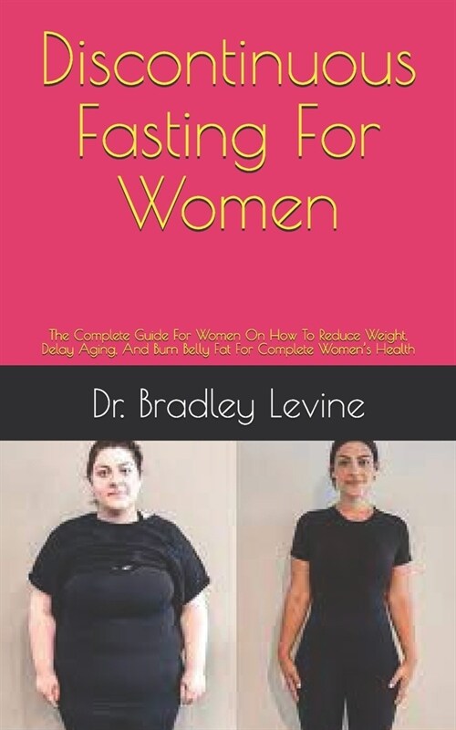Discontinuous Fasting For Women: The Complete Guide For Women On How To Reduce Weight, Delay Aging, And Burn Belly Fat For your Complete Womens Healt (Paperback)