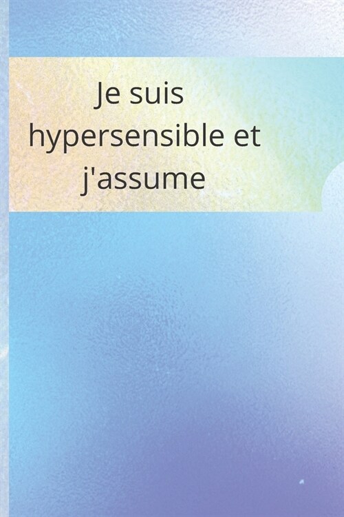 Je suis hypersensible et jassume: guide hypersensible pour adulte femme de 18 ?70 ans (Paperback)