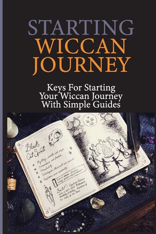 Starting Wiccan Journey: Keys For Starting Your Wiccan Journey With Simple Guides: Intriguing Religion (Paperback)