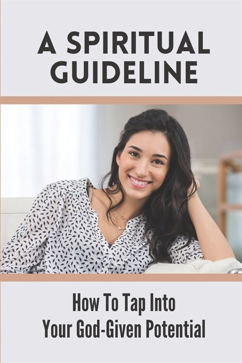 A Spiritual Guideline: How To Tap Into Your God-Given Potential: Release Self-Doubt (Paperback)