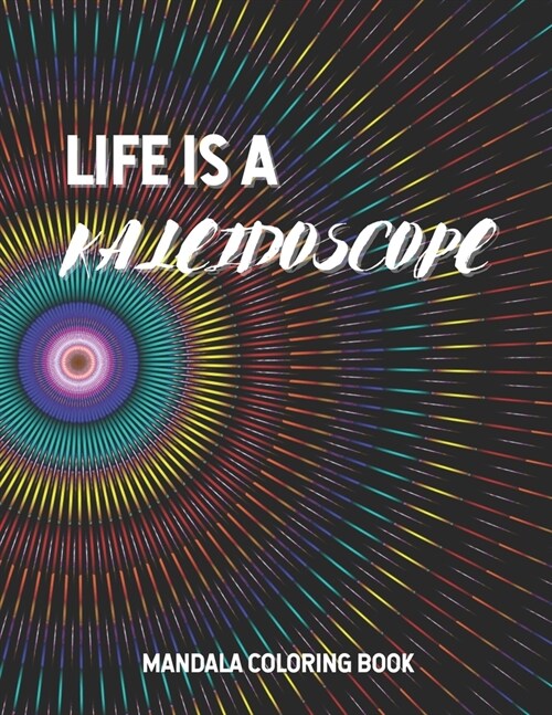 Life Is A Kaleidoscope: Mandala Coloring Book (Paperback)