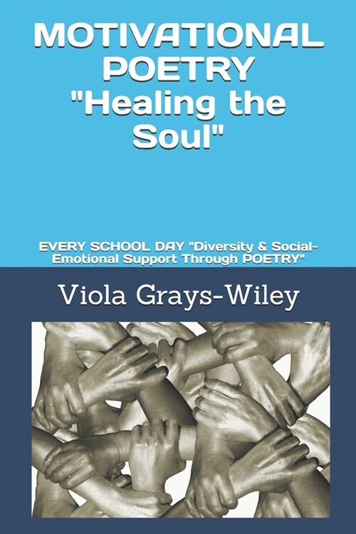 MOTIVATIONAL POETRY Healing the Soul: EVERY SCHOOL DAY Diversity & Social-Emotional Support Through POETRY (Paperback)