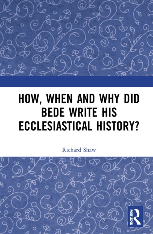 How, When and Why Did Bede Write His Ecclesiastical History? (Hardcover)