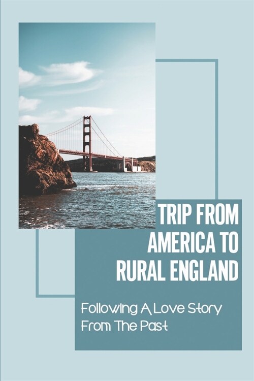 Trip From America To Rural England: Following A Love Story From The Past: A Story Of The Past Present And Future (Paperback)