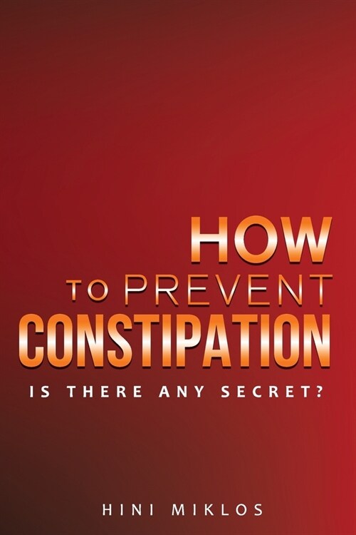 How to prevent constipation.: Is there any secret? (Paperback)