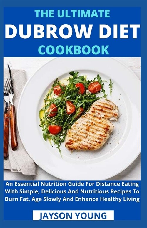 The Ultimate Dubrow Diet Cookbook: An Essential Nutrition Guide For Distance Eating With Simple, Delicious And Nutritious Recipes To Burn Fat, Age Slo (Paperback)
