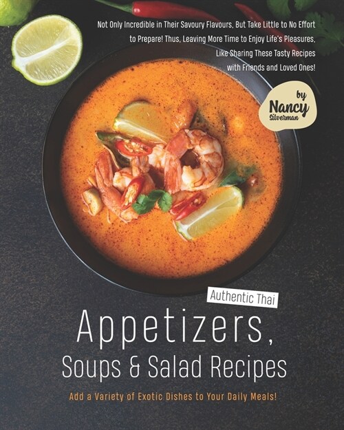 Authentic Thai Appetizers, Soups & Salad Recipes: Add a Variety of Exotic Dishes to Your Daily Meals! (Paperback)