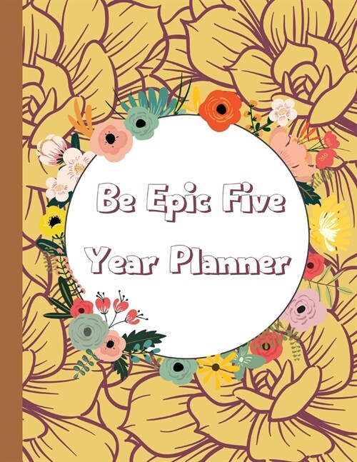 Be Epic Five Year Planner: 2022-2026 Monthly Planner for 5 Years - Dream It, Believe It, Achieve It. Planner With 60 Monthly Calendars, Holidays, (Paperback)