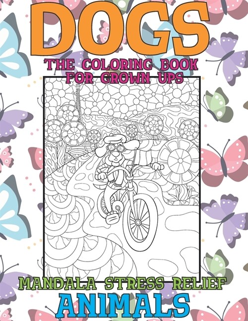 The Coloring Book for Grown UPS - Animals - Mandala Stress Relief - Dogs (Paperback)