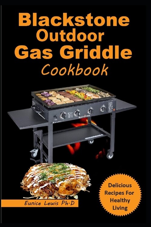 Blackstone Outdoor Gas Griddle Cookbook: Super Easy and Delicious Recipes with Instructions and Pro Tips for your Gas Griddle (Paperback)