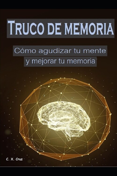 Truco de memoria: C?o agudizar tu mente y mejorar tu memoria (Paperback)