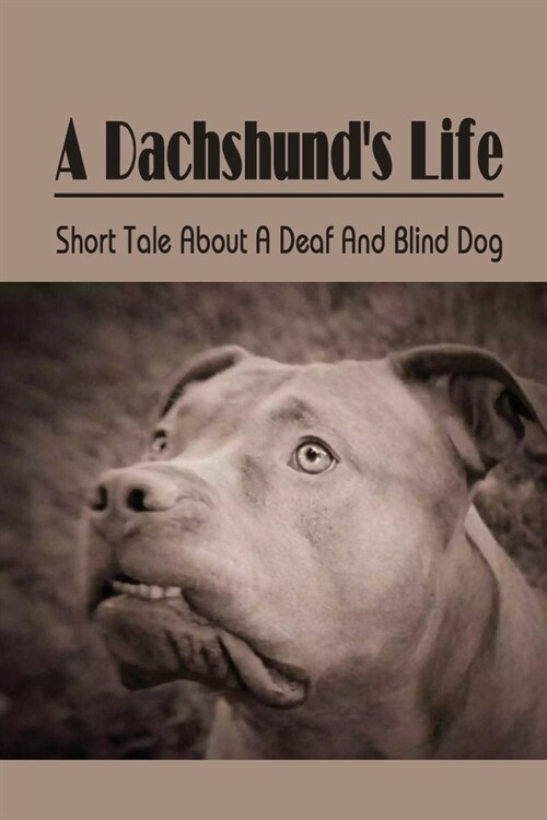 A Dachshunds Life: Short Tale About A Deaf And Blind Dog: Animal-Related Book (Paperback)