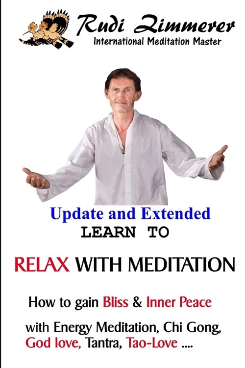 Learn To Relax With Meditation: How to gain Bliss & Inner Peace with the Energy Meditation, Chi Gong, God Love, Tantra, Tao-Love... (Paperback)
