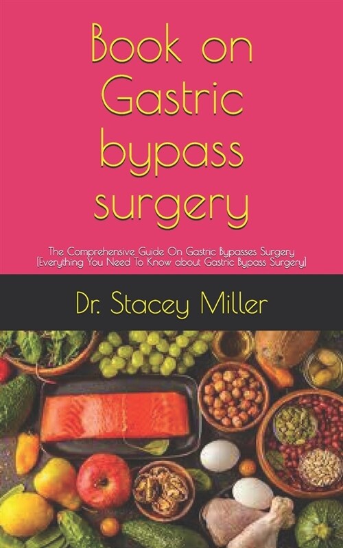 Book on Gastric bypass surgery: The Comprehensive Guide On Gastric Bypasses Surgery [Everything You Need To Know about Gastric Bypass Surgery] (Paperback)