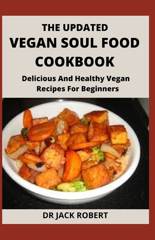 The Updated Vegan Soul Food Cookbook: Delicious And Healthy Vegan Recipes For Beginners (Paperback)