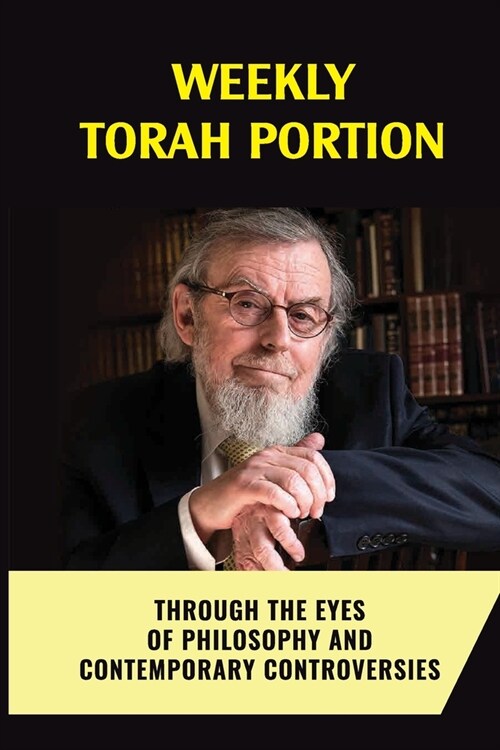 Weekly Torah Portion: Through The Eyes Of Philosophy And Contemporary Controversies: Contemporary Judaism (Paperback)