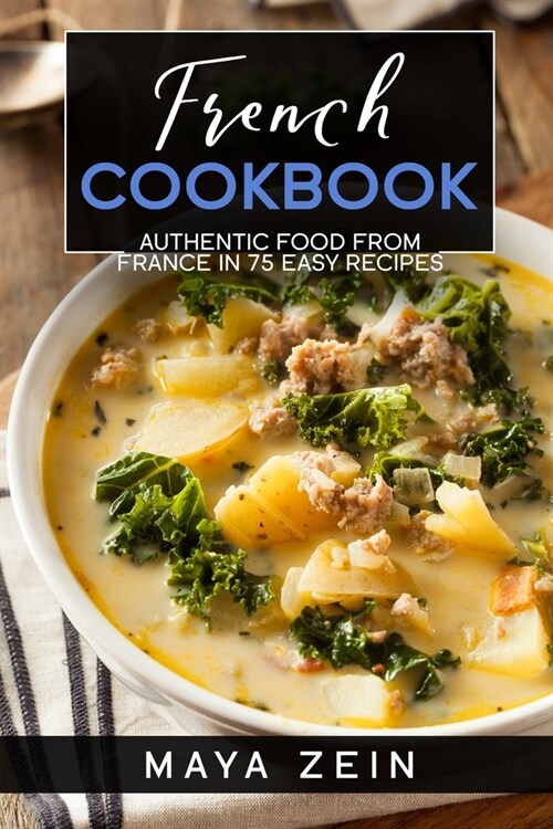 French Cookbook: Authentic Food From France In 75 Easy Recipes (Paperback)
