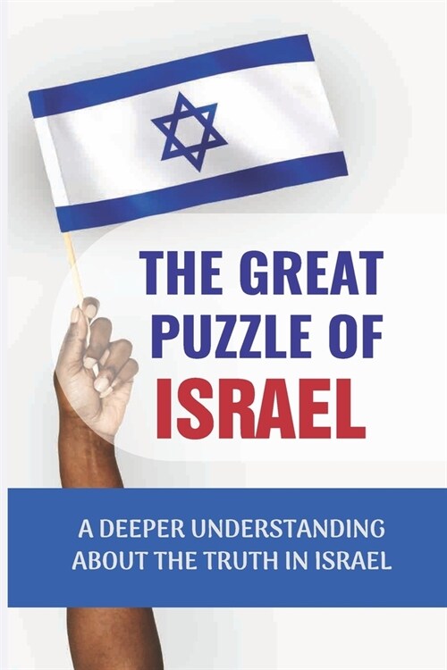 The Great Puzzle Of Israel: A Deeper Understanding About The Truth In Israel: Biblical Information (Paperback)