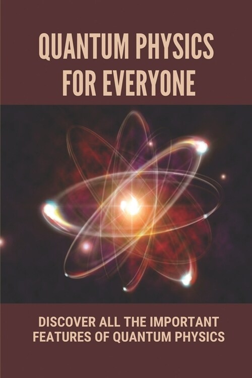 Quantum Physics For Everyone: Discover All The Important Features Of Quantum Physics: Probability Theory (Paperback)